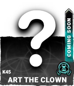 K45 | Art the Clown (Coming Soon) K45 | Art the Clown (Coming Soon)
